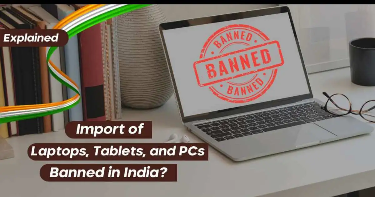 India's New Import Restrictions on Laptops, Tablets, and Personal Computers: What You Need to Know